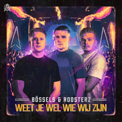 Bössels & Roosterz - Weet Je Wel Wie Wij Zijn