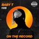 on Baby T - On The Record #105