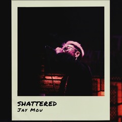 S H A T T E R E D