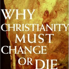 [Access] EPUB 🗃️ Why Christianity Must Change or Die: A Bishop Speaks to Believers I