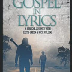 [VIEW] KINDLE 📧 The Gospel in Lyrics: A Biblical Journey with Keith Green & Rich Mul