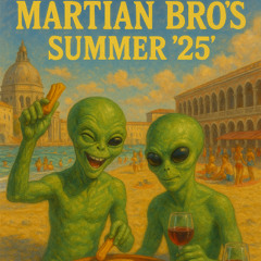 Martian bro's summer 25'