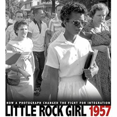 ACCESS KINDLE 📍 Little Rock Girl 1957: How a Photograph Changed the Fight for Integr