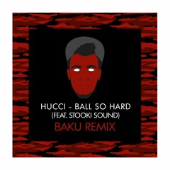 Hucci & Stooki Sound - Ball So Hard (Baku VIP) Ft Ghostly [Free Download]