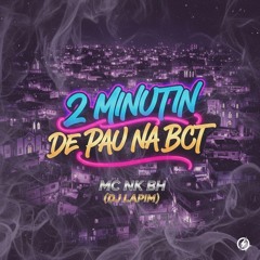 2 MINUTIN DE PAU NA BCT - MC NK BH (DJ LAPIM).wav