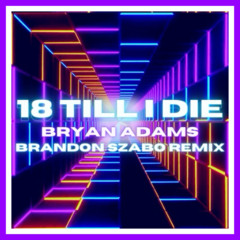 18 Till I Die - Bryan Adams (Brandon Szabo Remix)