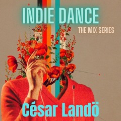 Indie Dance The Mix Series César Landö