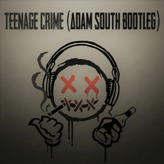 Adrian Lux - Teenage Crime (Adam South Bootleg)