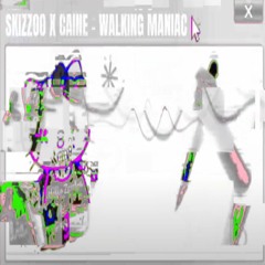 SKIZZOO X CAINE - Walking Maniac