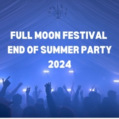 FULL MOON FESTIVAL END OF SUMMER PARTY 2024 FULL SET