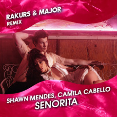 Shawn Mendes & Camila Cabello - Señorita (Rakurs & Major Extended Remix)