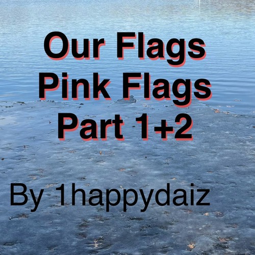 Our Flags (Pink Flags part 1 and 2 in one playlist)