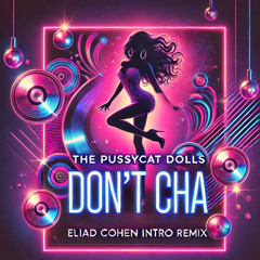 The Pussycat Dolls - Don`t Cha (Eliad Cohen Intro Mix)
