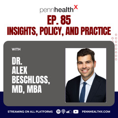 85 - Dr. Alex Beschloss - Insights, Policy, and Practice