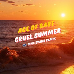 Ace of Base- Cruel Summer (Max Evans Remix)