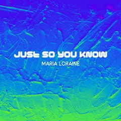 Maria Loraine - Just So You Know