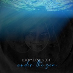 Lucky Devil Feat. Soff - Under The Sea
