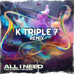 TRC x Becky Rhodes - All I Need (K Triple 7 Remix)