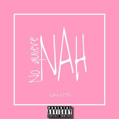 Santti - No quiere Nah.