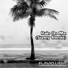 Flavio Lima - Rain On Me (Flavio Lima Sunny Remix)
