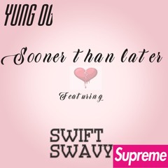 YUNG OG Sooner than later feat Swift Swavy