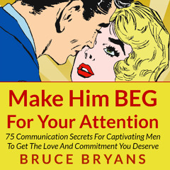 Make Him BEG For Your Attention - Audiobook Sample