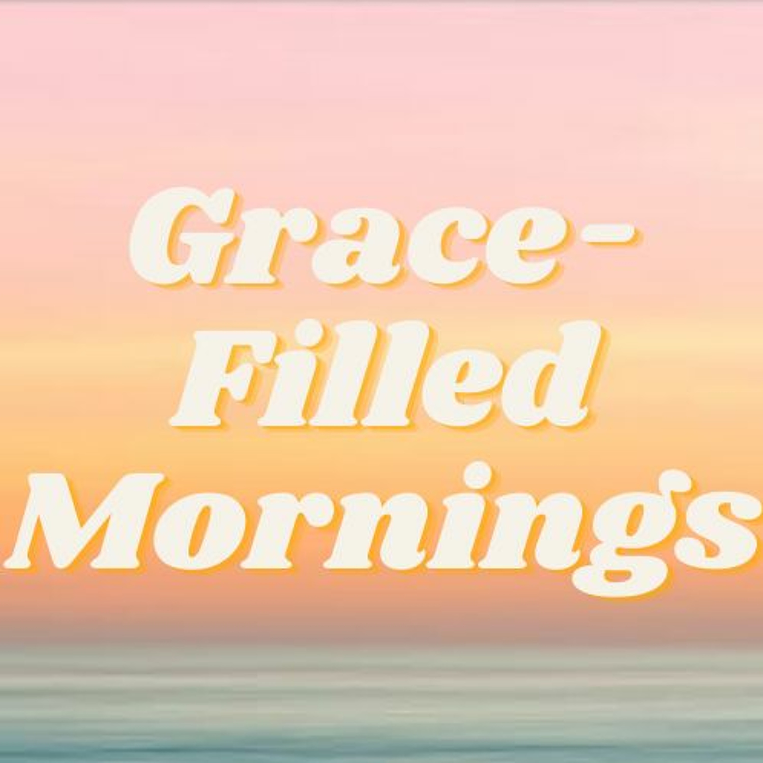 Grace-Filled Mornings
