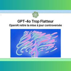 GPT-4o Trop Flatteur : OpenAI retire la mise à jour controversée