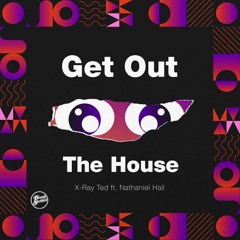 X-Ray Ted - Get Out The House ft. Nathaniel Hall (Clean Version)