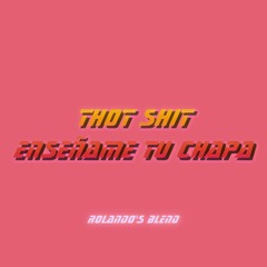 Thot Sh!t X Ensename Tu Chapa (Rolando's Blend)