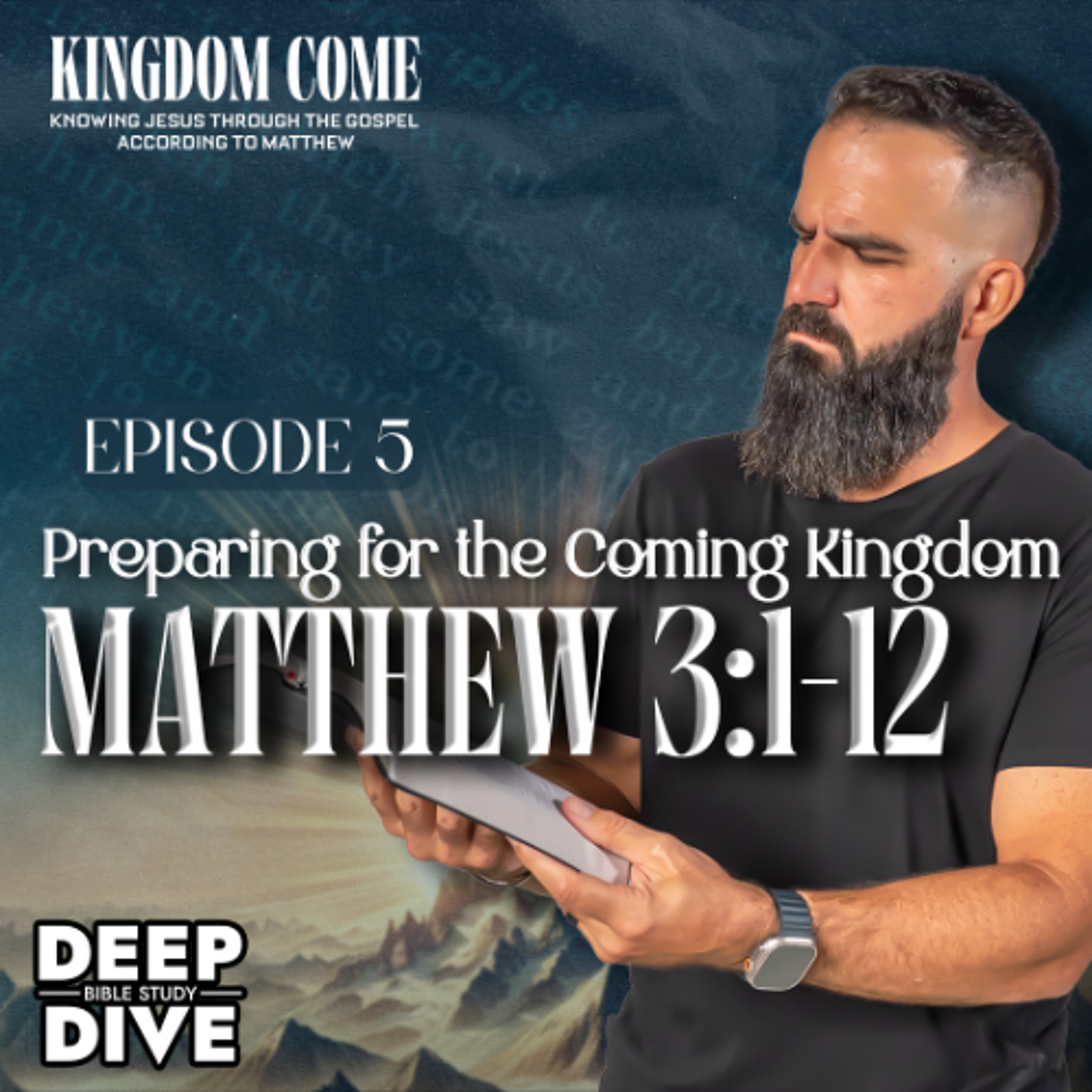 Matthew 3:1-12 – Preparing for the Coming Kingdom | Kingdom Come Bible Study episode artwork