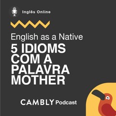 Ep 243. Especial Dia das Mães! 5 Idioms com a palavra 'mother' | English as a Native