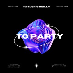Taylor O'Reilly - To Party
