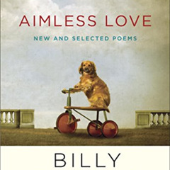 [VIEW] EBOOK 💙 Aimless Love: New and Selected Poems by  Billy Collins EPUB KINDLE PD