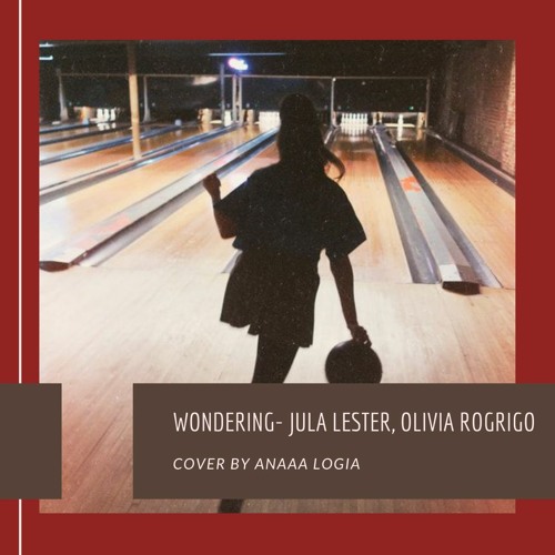 Stream Wondering - Julia Lester, Olivia Rodrigo (cover) by Anaaa Logia ...