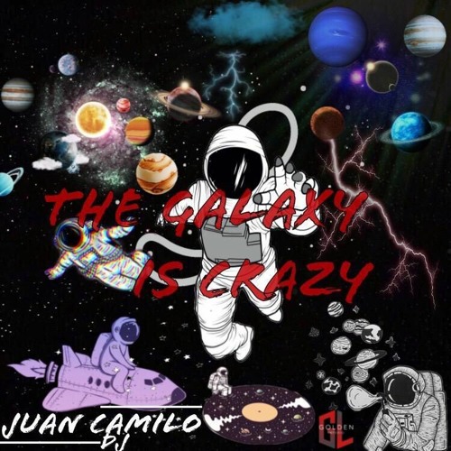 THE GALAXY IS CRAZY (DJ-Juan Camilo)Guaracha 2020