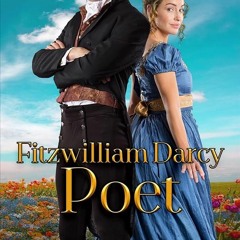 ✔Epub⚡️ Fitzwilliam Darcy, Poet: A Pride & Prejudice Variation (Dimensions of Darcy Book 2)