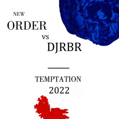 NEW ORDER vs DJRBR - TEMPTATION 2022