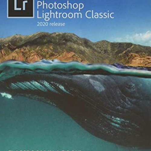 [VIEW] KINDLE PDF EBOOK EPUB Adobe Photoshop Lightroom Classic Classroom in a Book (2020 release) by
