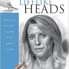 [DOWNLOAD] PDF ☑️ Lifelike Heads: Discover your "inner artist" as you learn to draw p