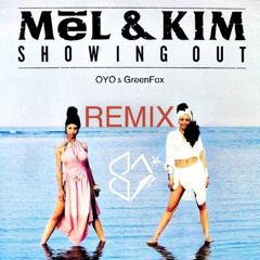 Showing Out (Get Fresh at the Weekend) - Mel & Kim // OYO & GreenFox REMIX //