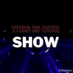 Johannes - This Is Our Show