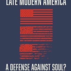 Download Book [PDF] Dissociation in Late Modern America: A Defense Against Soul?
