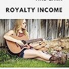 (Download PDF) How to Generate and Earn Royalty Income: From casual side income to a new invest