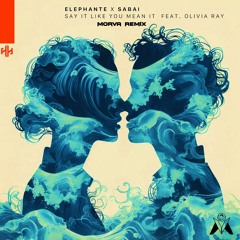Elephante & Sabai - Say It Like You Mean It (feat. Olivia Ray) (Morva Remix)