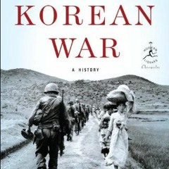 Get PDF The Korean War: A History (Modern Library Chronicles Series Book 33) by  Bruce Cumings