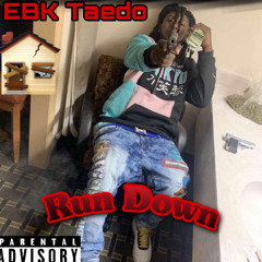 EBK Taedo- Run Down