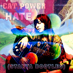 Cat Power - Hate (Starya Bootleg)
