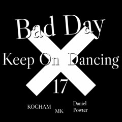 Daniel Powter - Bad Day X MK - 17 X KOCHAM - Keep On Dancing MSHPMashup