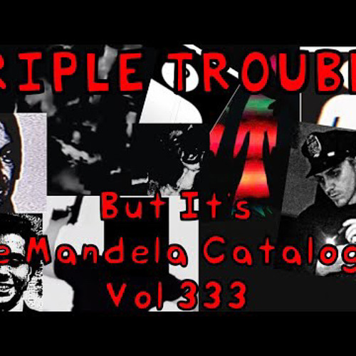 Triple Trouble but it’s The Mandela Catalogue Vol 333 V2
